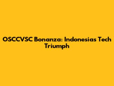 OSCCVSC Bonanza: Indonesia's Tech Triumph