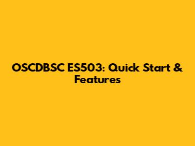 OSCDBSC ES503: Quick Start & Features