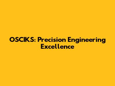 OSCIKS: Precision Engineering Excellence