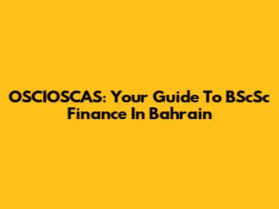 OSCIOSCAS: Your Guide To BScSc Finance In Bahrain