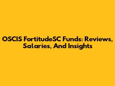 OSCIS FortitudeSC Funds: Reviews, Salaries, And Insights
