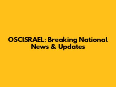 OSCISRAEL: Breaking National News & Updates