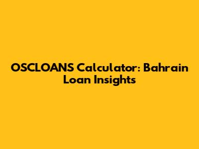 OSCLOANS Calculator: Bahrain Loan Insights