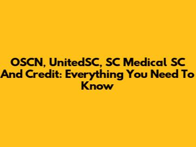 OSCN, UnitedSC, SC Medical SC And Credit: Everything You Need To Know