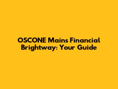 OSCONE Mains Financial Brightway: Your Guide
