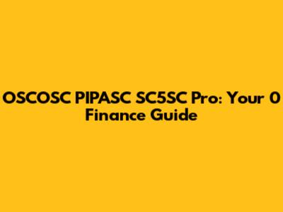 OSCOSC PIPASC SC5SC Pro: Your 0 Finance Guide