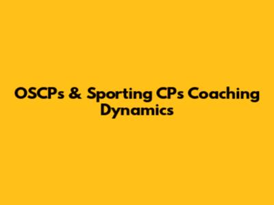 OSCP's & Sporting CP's Coaching Dynamics