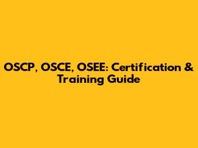 OSCP, OSCE, OSEE: Certification & Training Guide