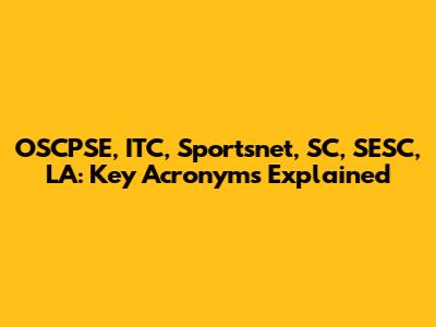 OSCPSE, ITC, Sportsnet, SC, SESC, LA: Key Acronyms Explained