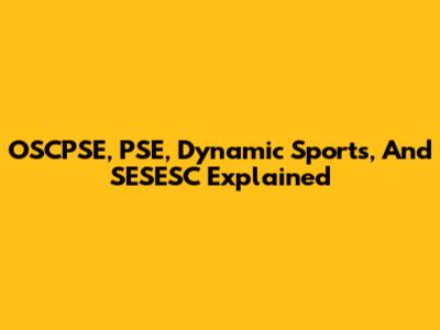 OSCPSE, PSE, Dynamic Sports, And SESESC Explained