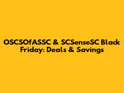 OSCSOfASSC & SCSenseSC Black Friday: Deals & Savings