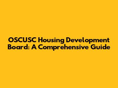 OSCUSC Housing Development Board: A Comprehensive Guide