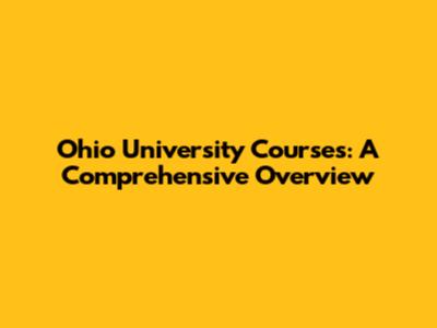 Ohio University Courses: A Comprehensive Overview