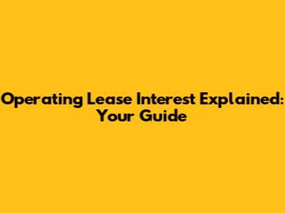 Operating Lease Interest Explained: Your Guide