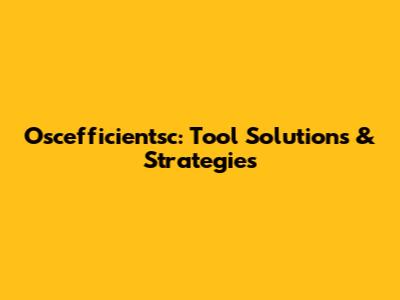 Oscefficientsc: Tool Solutions & Strategies