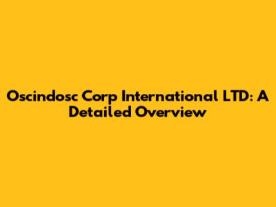 Oscindosc Corp International LTD: A Detailed Overview