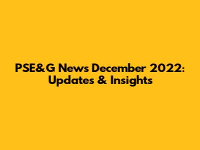 PSE&G News December 2022: Updates & Insights