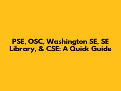 PSE, OSC, Washington SE, SE Library, & CSE: A Quick Guide