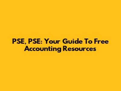 PSE, PSE: Your Guide To Free Accounting Resources