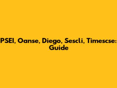 PSEI, Oanse, Diego, Sescli, Timescse: Guide
