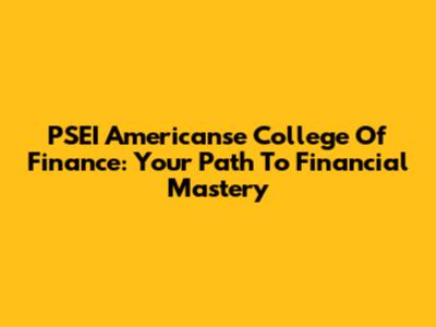 PSEI Americanse College Of Finance: Your Path To Financial Mastery