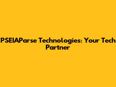 PSEIAParse Technologies: Your Tech Partner