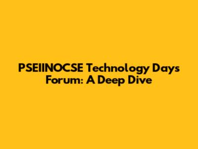 PSEIINOCSE Technology Days Forum: A Deep Dive