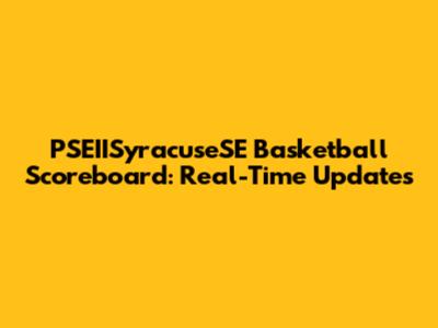 PSEIISyracuseSE Basketball Scoreboard: Real-Time Updates