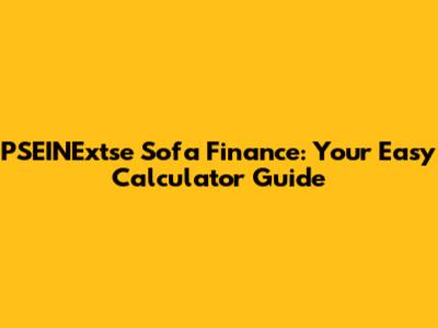 PSEINExtse Sofa Finance: Your Easy Calculator Guide
