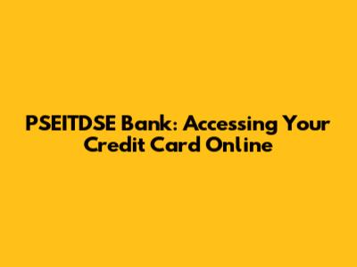 PSEITDSE Bank: Accessing Your Credit Card Online