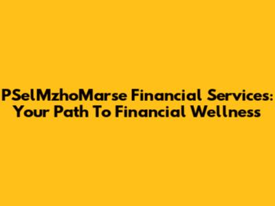 PSelMzhoMarse Financial Services: Your Path To Financial Wellness