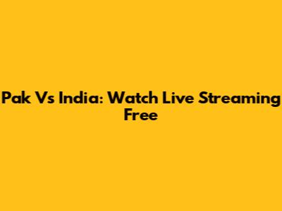 Pak Vs India: Watch Live Streaming Free