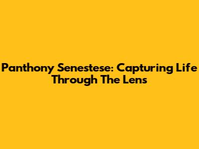 Panthony Senestese: Capturing Life Through The Lens