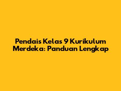 Pendais Kelas 9 Kurikulum Merdeka: Panduan Lengkap