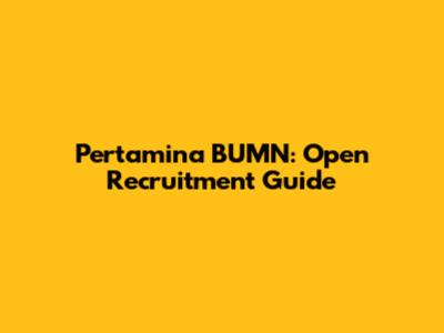 Pertamina BUMN: Open Recruitment Guide
