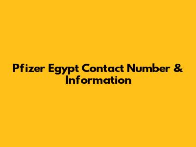Pfizer Egypt Contact Number & Information