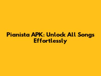 Pianista APK: Unlock All Songs Effortlessly