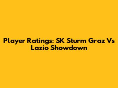 Player Ratings: SK Sturm Graz Vs Lazio Showdown