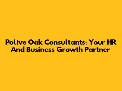 Polive Oak Consultants: Your HR And Business Growth Partner