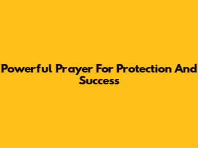 Powerful Prayer For Protection And Success
