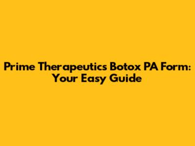 Prime Therapeutics Botox PA Form: Your Easy Guide