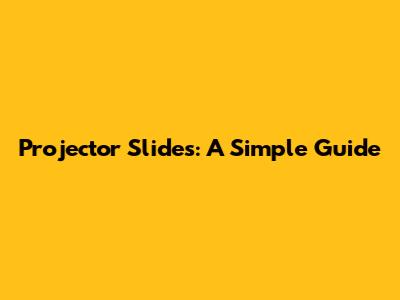 Projector Slides: A Simple Guide