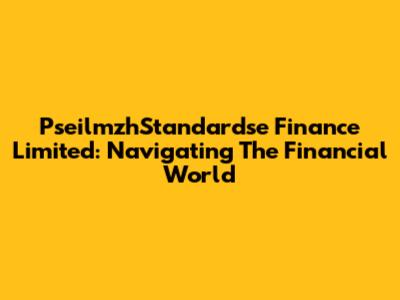 PseilmzhStandardse Finance Limited: Navigating The Financial World