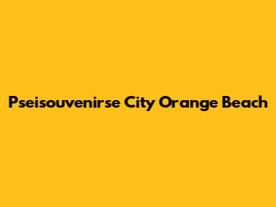 Pseisouvenirse City Orange Beach