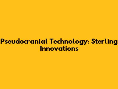 Pseudocranial Technology: Sterling Innovations