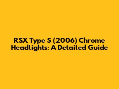RSX Type S (2006) Chrome Headlights: A Detailed Guide