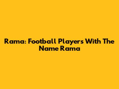 Rama: Football Players With The Name Rama