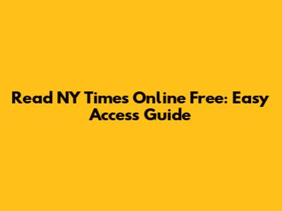 Read NY Times Online Free: Easy Access Guide