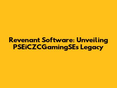 Revenant Software: Unveiling PSEiCZCGamingSE's Legacy