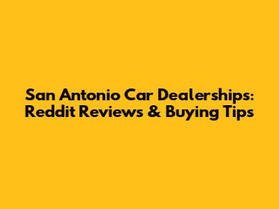 San Antonio Car Dealerships: Reddit Reviews & Buying Tips